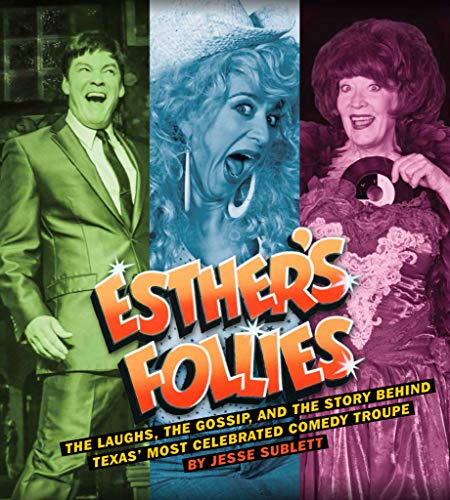 Esther's Follies: The Laughs, the Gossip, and the Story Behind Texas' Most Celebrated Comedy Troupe
